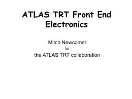 ATLAS TRT Front End Electronics Mitch Newcomer the ATLAS TRT collaboration