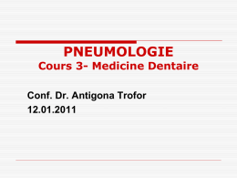 PNEUMOLOGIE Cours 3- Medicine Dentaire Conf. Dr. Antigona Trofor 12.01.2011