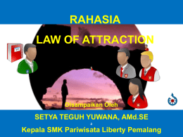 RAHASIA LAW OF ATTRACTION SETYA TEGUH YUWANA, AMd.SE Kepala SMK Pariwisata Liberty Pemalang