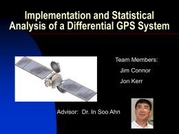 Implementation and Statistical Analysis of a Differential GPS System Team Members: Jim Connor