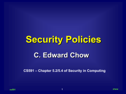 Security Policies C. Edward Chow – Chapter 5.2/5.4 of Security in Computing CS591