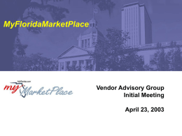 MyFloridaMarketPlace Vendor Advisory Group Initial Meeting April 23, 2003