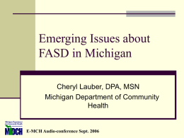 Emerging Issues about FASD in Michigan Cheryl Lauber, DPA, MSN