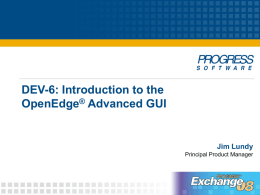 DEV-6: Introduction to the OpenEdge Advanced GUI ®