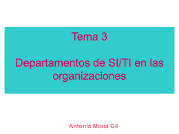 Tema 3 Departamentos de SI/TI en las organizaciones Antonia María Gil