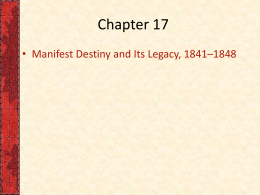 Chapter 17 • Manifest Destiny and Its Legacy, 1841–1848