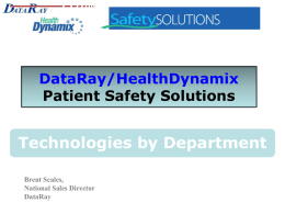 Technologies by Department DataRay/HealthDynamix Patient Safety Solutions Brent Scales,