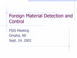 Foreign Material Detection and Control FSIS Meeting Omaha, NE