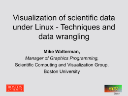 Visualization of scientific data under Linux - Techniques and data wrangling Mike Walterman,