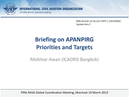 Briefing on APANPIRG Priorities and Targets Mokhtar Awan (ICAORD Bangkok)