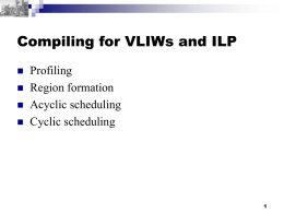 Compiling for VLIWs and ILP Profiling Region formation Acyclic scheduling
