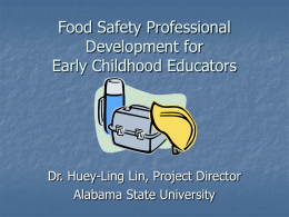 Food Safety Professional Development for Early Childhood Educators Dr. Huey-Ling Lin, Project Director