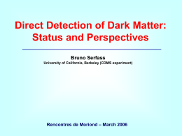 Direct Detection of Dark Matter: Status and Perspectives Bruno Serfass – March 2006
