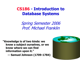 Spring Semester 2006 Prof. Michael Franklin CS186 - Introduction to