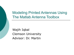 Modeling Printed Antennas Using The Matlab Antenna Toolbox Wajih Iqbal Clemson University