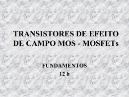 TRANSISTORES DE EFEITO DE CAMPO MOS - MOSFETs FUNDAMENTOS 12 h