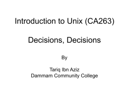 Introduction to Unix (CA263) Decisions, Decisions By Tariq Ibn Aziz