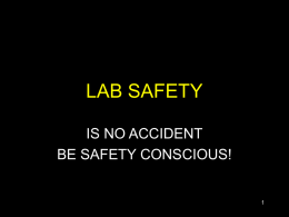 LAB SAFETY IS NO ACCIDENT BE SAFETY CONSCIOUS! 1