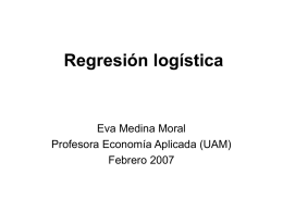 Regresión logística Eva Medina Moral Profesora Economía Aplicada (UAM) Febrero 2007