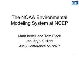 The NOAA Environmental Modeling System at NCEP Mark Iredell and Tom Black