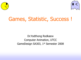Games, Statistic, Success ! Dr.Yodthong Rodkaew Computer Animation, UTCC GameDesign SA303, 1