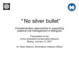 No silver bullet” “ Complementary approaches to supporting pastoral risk management in Mongolia