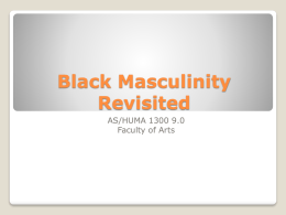 Black Masculinity Revisited AS/HUMA 1300 9.0 Faculty of Arts