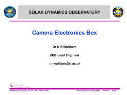 Camera Electronics Box SOLAR DYNAMICS OBSERVATORY Dr N R Waltham CEB Lead Engineer