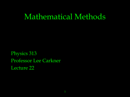 Mathematical Methods Physics 313 Professor Lee Carkner Lecture 22