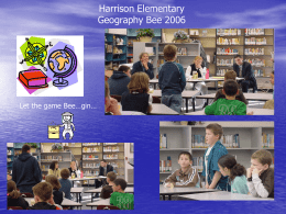Harrison Elementary Geography Bee 2006 Let the game Bee…gin…