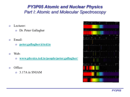 PY3P05 Atomic and Nuclear Physics Part I: Atomic and Molecular Spectroscopy o Lecturer: