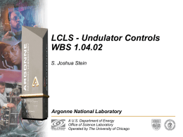 LCLS - Undulator Controls WBS 1.04.02 Argonne National Laboratory S. Joshua Stein