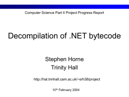 Decompilation of .NET bytecode Stephen Horne Trinity Hall