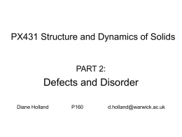 Defects and Disorder PX431 Structure and Dynamics of Solids PART 2: Diane Holland