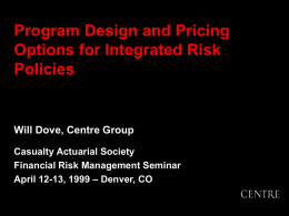 Program Design and Pricing Options for Integrated Risk Policies Will Dove, Centre Group