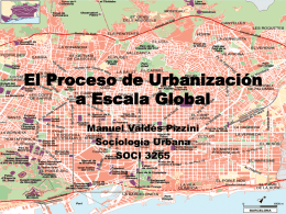 El Proceso de Urbanización a Escala Global Manuel Valdés Pizzini Sociología Urbana