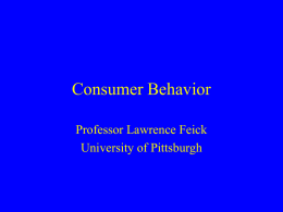 Consumer Behavior Professor Lawrence Feick University of Pittsburgh