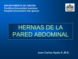HERNIAS DE LA PARED ABDOMINAL Juan Carlos Ayala A.,M.D. DEPARTAMENTO DE CIRUGÍA