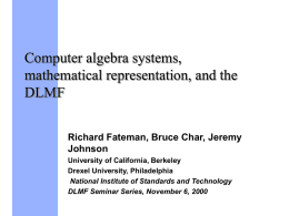 Computer algebra systems, mathematical representation, and the DLMF Richard Fateman, Bruce Char, Jeremy