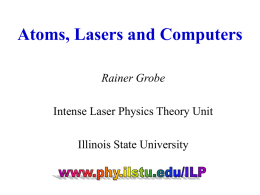 Atoms, Lasers and Computers Rainer Grobe Intense Laser Physics Theory Unit