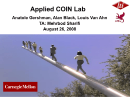 Applied COIN Lab Anatole Gershman, Alan Black, Louis Van Ahn