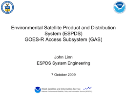Environmental Satellite Product and Distribution System (ESPDS) GOES-R Access Subsystem (GAS) John Linn