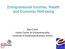 Entrepreneurial Incomes, Wealth and Economic Well-being Sara Carter Hunter Centre for Entrepreneurship