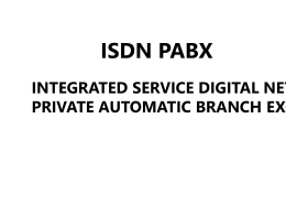 ISDN PABX INTEGRATED SERVICE DIGITAL NETWORK PRIVATE AUTOMATIC BRANCH EXCHANGE