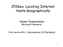 IP2Geo: Locating Internet Hosts Geographically Venkat Padmanabhan Microsoft Research