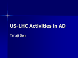 US-LHC Activities in AD Tanaji Sen