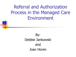 Referral and Authorization Process in the Managed Care Environment By: