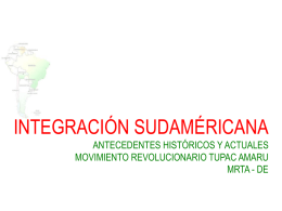 INTEGRACIÓN SUDAMÉRICANA ANTECEDENTES HISTÓRICOS Y ACTUALES MOVIMIENTO REVOLUCIONARIO TUPAC AMARU MRTA - DE