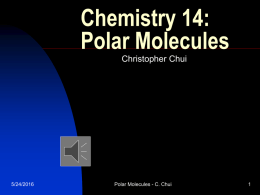 Chemistry 14: Polar Molecules Christopher Chui 5/24/2016