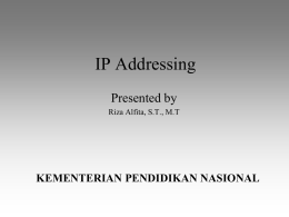 IP Addressing Presented by KEMENTERIAN PENDIDIKAN NASIONAL Riza Alfita, S.T., M.T